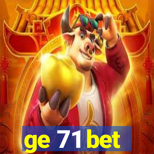 ge 71 bet